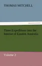 Three Expeditions Into the Interior of Eastern Australia - Thomas Mitchell