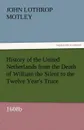 History of the United Netherlands from the Death of William the Silent to the Twelve Year.s Truce, 1608b - John Lothrop Motley