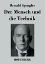 Der Mensch und die Technik - Oswald Spengler