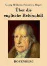 Uber die englische Reformbill - Georg Wilhelm Friedrich Hegel