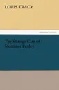 The Strange Case of Mortimer Fenley - Louis Tracy