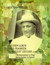 Aus dem Leben eines Franken. Dr. August Ziegler (1885-1937) - - Wolfram Ziegler