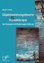 Objektbeziehungstheorie und Kunsttherapie bei Anorexia mit Body-Image-Storung - Mareike Lüdeke