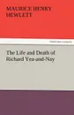 The Life and Death of Richard Yea-and-Nay - Maurice Henry Hewlett