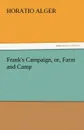 Frank.s Campaign, Or, Farm and Camp - Horatio Jr. Alger