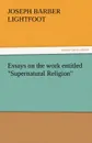 Essays on the Work Entitled Supernatural Religion - Joseph Barber Lightfoot