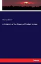 A Criticism of the Theory of Trades. Unions - Thomas S Cree