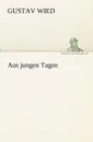Aus Jungen Tagen - Gustav Wied