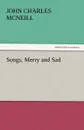 Songs, Merry and Sad - John Charles McNeill