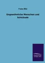 Ungewohnliche Menschen Und Schicksale - Franz Blei