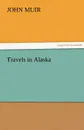 Travels in Alaska - John Muir