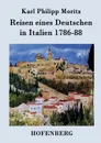 Reisen eines Deutschen in Italien 1786-88 - Karl Philipp Moritz
