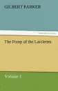The Pomp of the Lavilettes, Volume 1 - Gilbert Parker