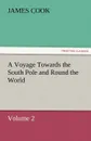 A Voyage Towards the South Pole and Round the World Volume 2 - James Cook