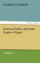 Donovan Pasha, and Some People of Egypt - Volume 1 - Gilbert Parker