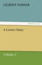 A Lover.s Diary, Volume 2. - Gilbert Parker