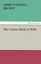 The Curious Book of Birds - Abbie Farwell Brown