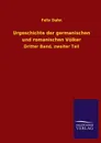 Urgeschichte Der Germanischen Und Romanischen Volker - Felix Dahn