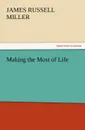 Making the Most of Life - J. R. Miller