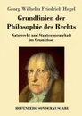 Grundlinien der Philosophie des Rechts - Georg Wilhelm Friedrich Hegel