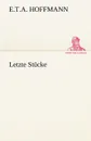 Letzte Stucke - E. T. a. Hoffmann