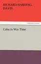 Cuba in War Time - Richard Harding Davis