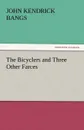 The Bicyclers and Three Other Farces - John Kendrick Bangs