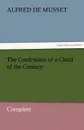 The Confession of a Child of the Century - Complete - Alfred De Musset