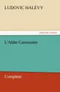 L.Abbe Constantin - Complete - Ludovic Halevy, Ludovic Hal Vy