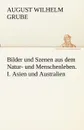 Bilder und Szenen aus dem Natur- und Menschenleben. I. Asien und Australien - August Wilhelm Grube