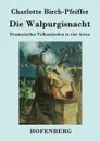 Die Walpurgisnacht - Charlotte Birch-Pfeiffer