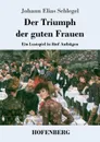 Der Triumph der guten Frauen - Johann Elias Schlegel