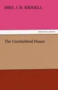 The Uninhabited House - Mrs J. H. Riddell