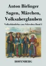 Sagen, Marchen, Volksaberglauben - Anton Birlinger
