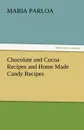 Chocolate and Cocoa Recipes and Home Made Candy Recipes - Maria Parloa