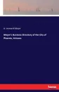 Meyer.s Business Directory of the City of Phoenix, Arizona - A. Leonard Meyer