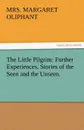 The Little Pilgrim. Further Experiences. Stories of the Seen and the Unseen. - Mrs Margaret Oliphant