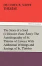 The Story of a Soul (L.Histoire d.une Ame). The Autobiography of St. Therese of Lisieux With Additional Writings and Sayings of St. Therese - de Lisieux Saint Thérèse