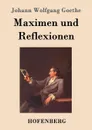 Maximen und Reflexionen - Johann Wolfgang Goethe