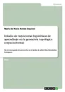 Estudio de trayectorias hipoteticas de aprendizaje en la geometria topologica (espacio/forma) - María del Rocío Román Esquivel