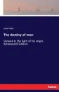 The destiny of man - John Fiske
