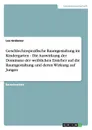 Geschlechtsspezifische Raumgestaltung im Kindergarten - Die Auswirkung der Dominanz der weiblichen Erzieher auf die Raumgestaltung und deren Wirkung auf Jungen - Lea Grabener