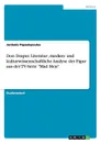 Don Draper. Literatur-, medien- und kulturwissenschaftliche Analyse der Figur aus der TV-Serie 