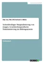 Systembedingte Marginalisierung von Jungen. Geschlechtsspezifische Diskriminierung im Bildungssystem - Dipl. Soz. Päd. (FH) Gerhard S Müller