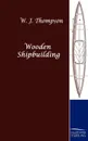 Wooden Shipbuilding - W. J. Thompson