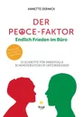 Der Peace-Faktor. Endlich Frieden im Buro - Annette Dernick