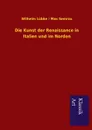 Die Kunst der Renaissance in Italien und im Norden - Wilhelm Semrau Max Lübke