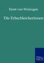 Die Erbschleicherinnen - Ernst von Wolzogen
