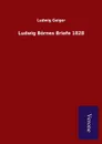 Ludwig Bornes Briefe 1828 - Ludwig Geiger