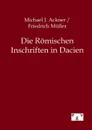 Die Romischen Inschriften in Dacien - Friedrich Müller, Michael J Ackner